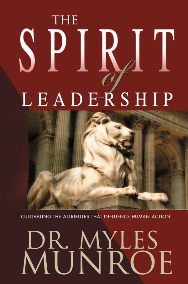 The Spirit of Leadership by Dr. Myles Munroe